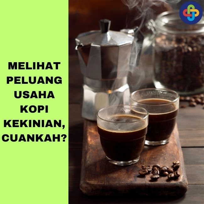 Melihat Peluang Usaha Kopi Kekinian, Cuankah?